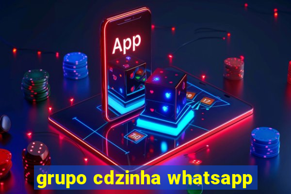 grupo cdzinha whatsapp